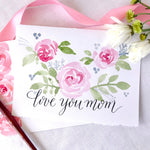 Love You Mom; Mother's Day Card; Hand painted watercolor floral card with roses and hand lettered in calligraphy
