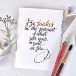 Encouragement Card  "Be Fearless in the Pursuit of what sets your soul on fire"; Hand letter Calligraphy; Original 